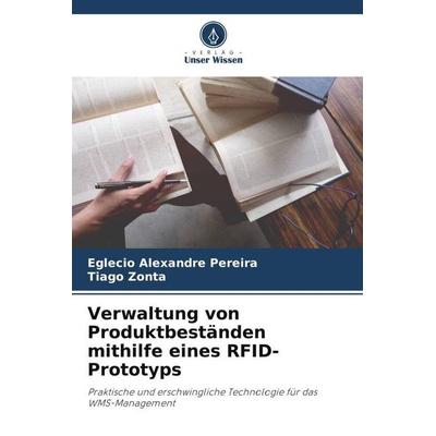 Verwaltung von Produktbeständen mithilfe eines RFID-Prototyps, Taschenbuch von Eglecio Alexandre Pereira,Tiago Zonta, Verlag Unser Wissen,