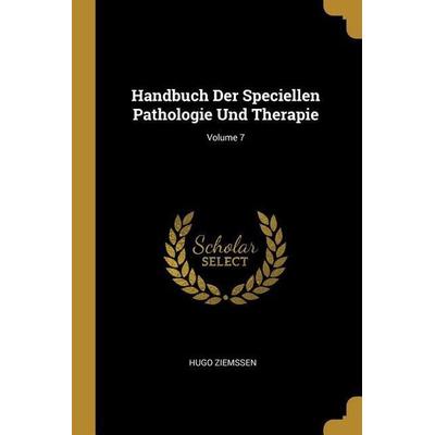 Handbuch Der Speciellen Pathologie Und Therapie; Volume 7, Taschenbuch von Hugo Ziemssen, Creative Media Partners, LLC, 978-0-270-37583-1