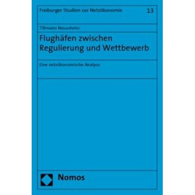 Flughäfen zwischen Regulierung und Wettbewerb, Taschenbuch von Tillmann Neuscheler, Nomos, 978-3-8329-3737-9
