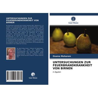 Untersuchungen Zur Feuerbrandkrankheit von Birnen, Taschenbuch von Osama Moharem, Verlag Unser Wissen, 978-620-3-27047-1