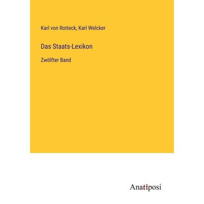 Das Staats-Lexikon, Taschenbuch von Karl Rotteck,Karl Welcker, Anatiposi Verlag, 978-3-382-00152-0