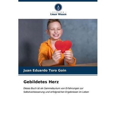 Gebildetes Herz, Taschenbuch von Juan Eduardo Toro Goin, Verlag Unser Wissen, 978-620-6-64417-0
