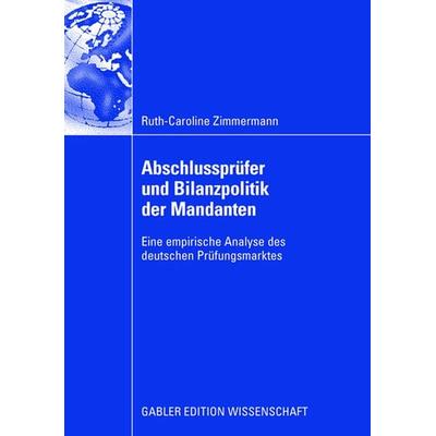Abschlussprüfer und Bilanzpolitik der Mandanten, Taschenbuch von Ruth-Caroline Zimmermann, Betriebswirtschaftlicher Verlag Gabler, 978-3-8349-1008-0