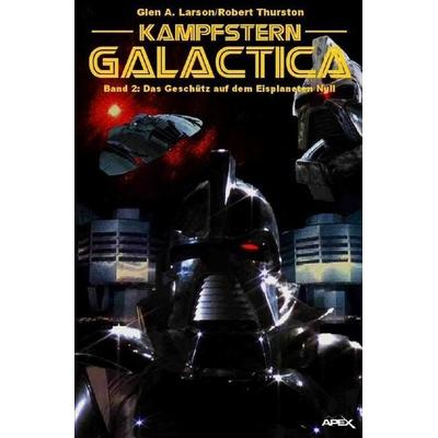 Kampfstern Galactica 2: Das Geschütz auf dem Eisplaneten Null, Taschenbuch von Glen A. Larson,Robert Thurston, Epubli, 978-3-7467-5185-6