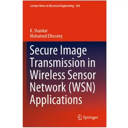 Secure Image Transmission in Wireless Sensor Network (WSN) Applications, Fachbücher von Mohamed Elhoseny, K. Shankar