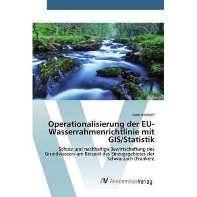Operationalisierung der EU-Wasserrahmenrichtlinie mit GIS/Statistik, Taschenbuch von Karin Berkhoff, AV Akademikerverlag, 978-3-639-80954-1