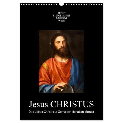 Jesus Christus - Das Leben Christi auf Gemälden der alten Meister (Wandkalender 2027 DIN A3 hoch), CALVENDO Monatskalender