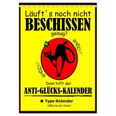 Läuft´s noch nicht beschissen genug? Dann hilft der Anti-Glücks-Kalender! (Tischkalender 2026 DIN A5 hoch), CALVENDO Monatskalender