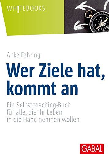 Anke Fehring - Wer Ziele hat, kommt an: Ein Selbstcoaching-Buch für alle, die ihr Leben in die Hand nehmen wollen (Whitebooks) - Preis vom 01.10.2026 17:08:56 h