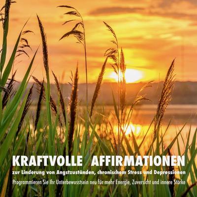 Kraftvolle Affirmationen zur Linderung von Angstzuständen, chronischem Stress und Depressionen - Patrick Lynen, Audio, 4057664540270