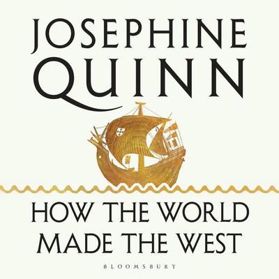 How the World Made the West - Josephine Quinn, Audio, 9781526625755