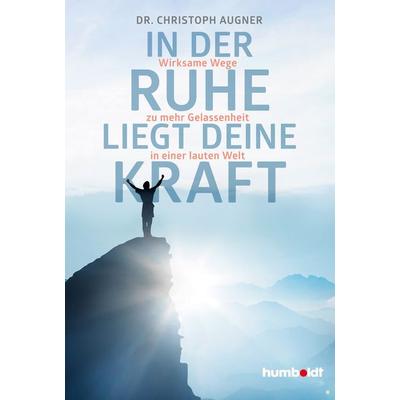 In der Ruhe liegt deine Kraft, Taschenbuch von Christoph Augner, Humboldt Verlag, 978-3-8426-3040-6