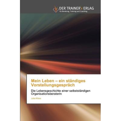 Mein Leben - ein ständiges Vorstellungsgespräch, Taschenbuch von Julia Kloss, Trainerverlag, 978-620-0-77106-3