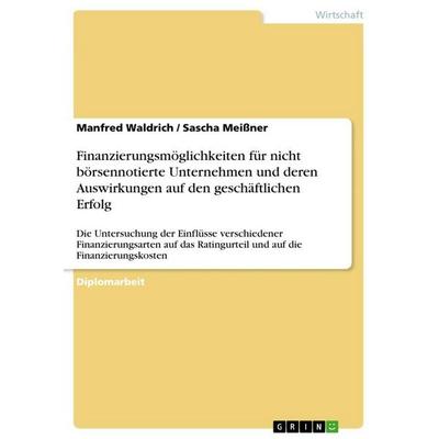 Finanzierungsmöglichkeiten für nicht börsennotierte Unternehmen und deren Auswirkungen auf den geschäftlichen Erfolg, Taschenbuch von Manfred