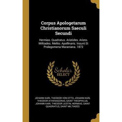 Corpus Apologetarum Christianorum Saeculi Secundi, Gebundene Ausgabe von Johann Karl Theodor Otto,Johann Karl Theodor Athenagoras,Saint Theophilus,