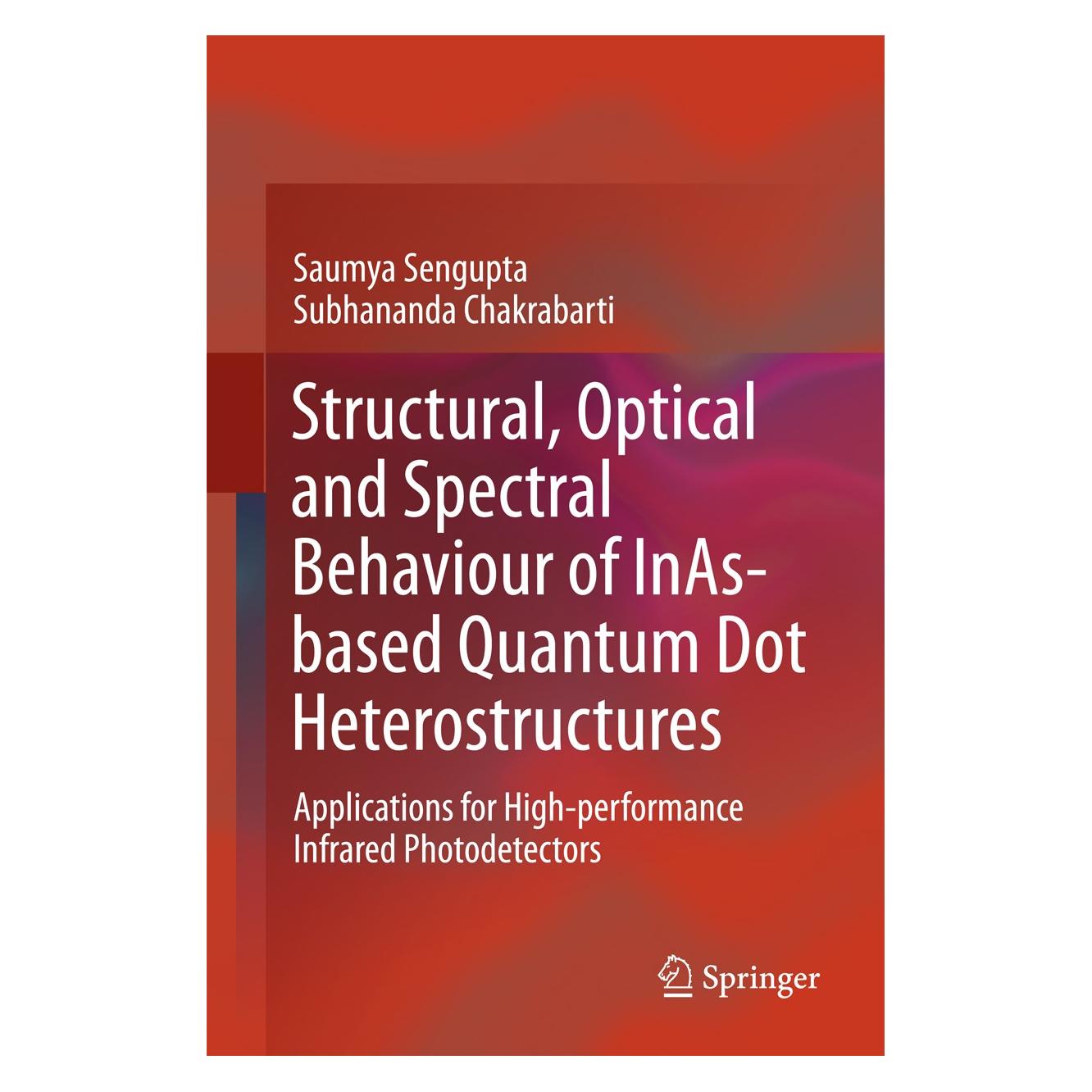 Springer Structural, Optical and Spectral Behaviour of InAs-based Quantum Dot Heterostructures (Englisch, Hardcover, Saumya Sengupta, Subhananda Chakrabarti) (9789811057014)