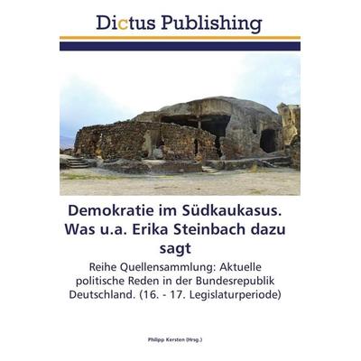 Demokratie im Südkaukasus. Was u.a. Erika Steinbach dazu sagt, Taschenbuch von , Dictus Publishing, 978-3-8454-6902-7