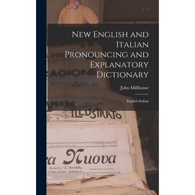 New English and Italian Pronouncing and Explanatory Dictionary, Gebundene Ausgabe von John Millhouse, Creative Media Partners, LLC, 978-1-01-844804-6