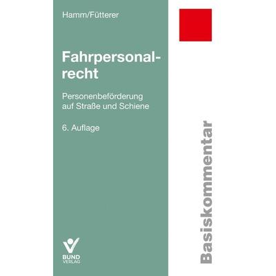 Fahrpersonalrecht, Taschenbuch von Ingo Hamm,Patrick Fütterer, Bund-Verlag GmbH, 978-3-7663-7405-9