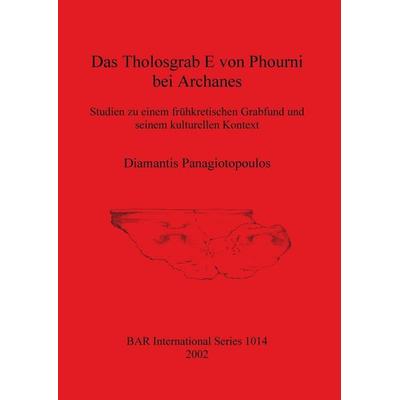 Das Tholosgrab E von Phourni bei Archanes, Taschenbuch von Diamantis Panagiotopoulos, British Archaeological Reports (Oxford) Ltd, 978-1-84171-294-9