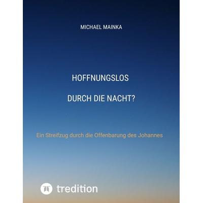 Hoffnungslos durch die Nacht?, Gebundene Ausgabe von Michael Mainka, Tredition, 978-3-347-77959-4