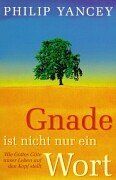 Philip Yancey - Gnade ist nicht nur ein Wort. Wie Gottes Güte unser Leben auf den Kopf stellt - Preis vom 09.10.2026 07:28:09 h