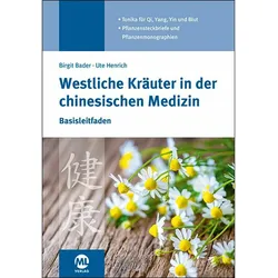 Westliche Kräuter in der chinesischen Medizin, Ratgeber von Ute Henrich, Birgit Bader