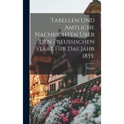 Tabellen und amtliche Nachrichten über den Preussischen Staat für das Jahr 1855., Gebundene Ausgabe von , British Library, Historical Print Editions,