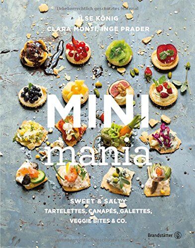 Ilse König - Mini Mania: Sweet & Salty, Tartelettes, Canapés, Galettes, Veggie Bites & Co - Preis vom 09.10.2026 07:28:09 h