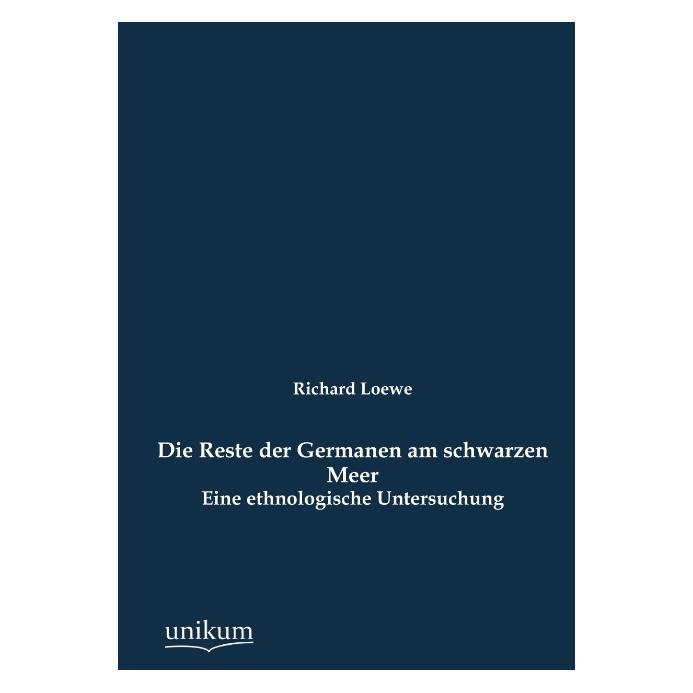 Unikum Die Reste der Germanen am schwarzen Meer (Deutsch, Softcover, Richard Loewe) (7391904)