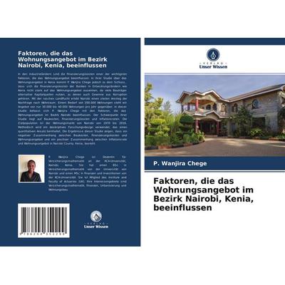 Faktoren, die das Wohnungsangebot im Bezirk Nairobi, Kenia, beeinflussen, Taschenbuch von P. Wanjira Chege, Verlag Unser Wissen, 978-620-4-35229-9