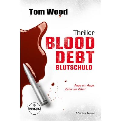 Blood Debt – Blutschuld. Auge um Auge, Zahn um Zahn., Taschenbuch von Tom Wood, Ronin-Hörverlag, ein Imprint von Omondi GmbH, 978-3-9895555-8-7