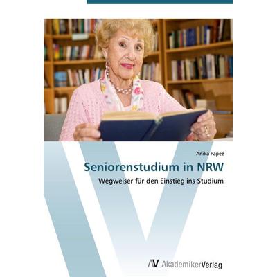 Seniorenstudium in NRW, Taschenbuch von Anika Papez, AV Akademikerverlag, 978-3-639-45203-7