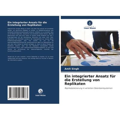 Ein integrierter Ansatz für die Erstellung von Replikaten, Taschenbuch von Amit Singh, Verlag Unser Wissen, 978-620-4-23198-3
