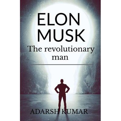 Elon musk the revolutionary man, Taschenbuch von Adarsh Kumar, Notion press