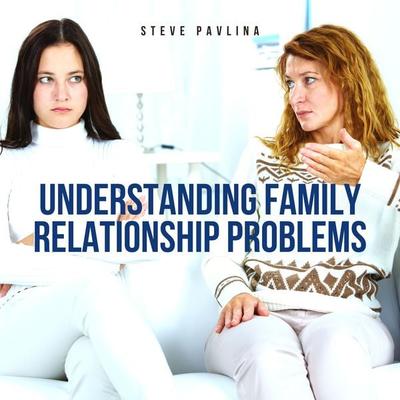 Understanding Family Relationship Problems - Steve Pavlina, Audio, 4061707370274