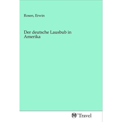 Der deutsche Lausbub in Amerika, Taschenbuch von , MV-Travel, 978-3-96884-211-0