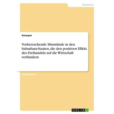 Vorherrschende Missstände in den Subsahara-Staaten, die den positiven Effekt des Freihandels auf die Wirtschaft verhindern, Taschenbuch von Anonymous,