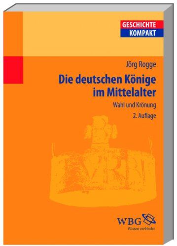 Jörg Rogge - Die deutschen Könige im Mittelalter - Wahl und Krönung - Preis vom 09.10.2026 07:28:09 h