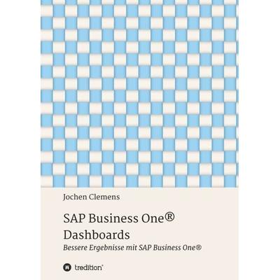 SAP Business One® Dashboards, Taschenbuch von Jochen Clemens, Tredition, 978-3-347-07717-1