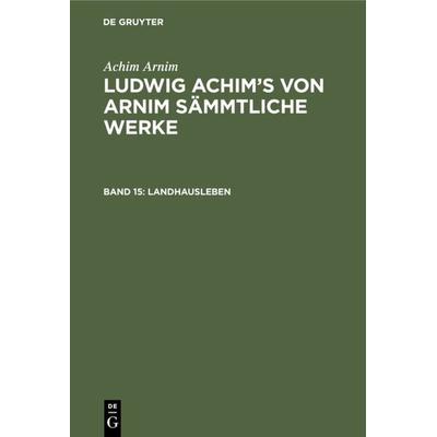 Landhausleben, Gebundene Ausgabe von Achim Arnim, De Gruyter, 978-3-11-104107-0