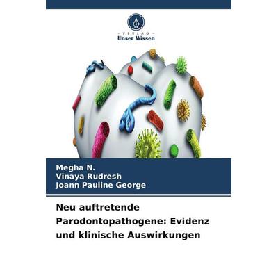 Neu auftretende Parodontopathogene: Evidenz und klinische Auswirkungen, Taschenbuch von Megha N.,Vinaya Rudresh,Joann Pauline George, Verlag Unser
