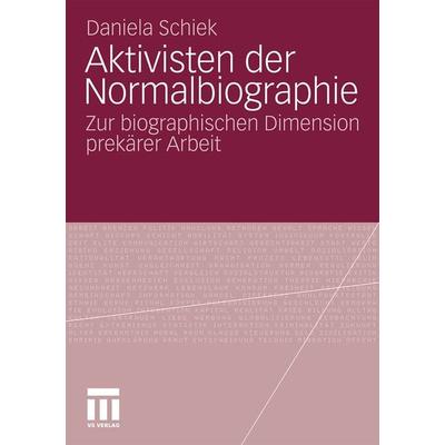 Aktivisten der Normalbiographie, Taschenbuch von Daniela Schiek, VS Verlag für Sozialwissenschaften, 978-3-531-17573-7