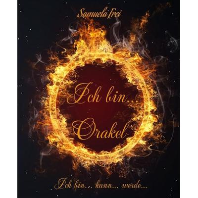 Ich bin... Orakel, Taschenbuch von Samuela Frei, Tredition, 978-3-384-02383-4