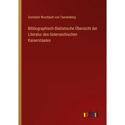 Bibliographisch-Statistische Übersicht der Literatur des österreichischen Kaiserstaates, Taschenbuch von Constant Wurzbach Tannenberg, Outlook,
