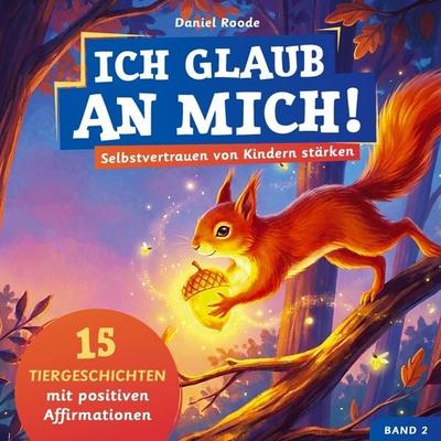 Ich glaub an mich! - Selbstvertrauen von Kindern stärken, Taschenbuch von Daniel Roode, Bookmundo, 978-94-038-7104-2