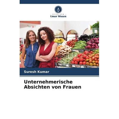 Unternehmerische Absichten von Frauen, Taschenbuch von Suresh Kumar, Verlag Unser Wissen, 978-620-4-88710-4