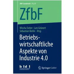 Betriebswirtschaftliche Aspekte von Industrie 4.0, Fachbücher von Mischa Seiter, Lars Grünert, Sebastian Berlin