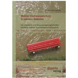 Mobiler Hochwasserschutz in urbanen Gebieten: Ein Überblick und Anwendungsmöglichkeiten einzelner mo, Fachbücher von Christian Baumgartner