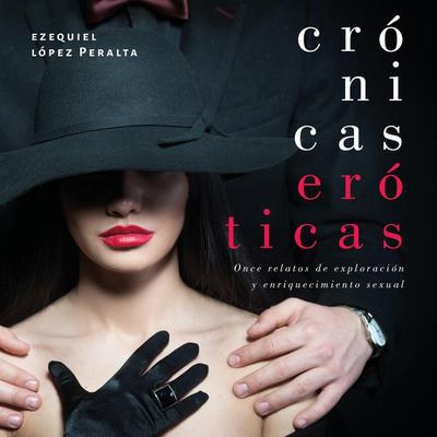 Crónicas eróticas: Once relatos de exploración y enriquecimiento sexual - Ezequiel López Molano, Audio, 9789179234072
